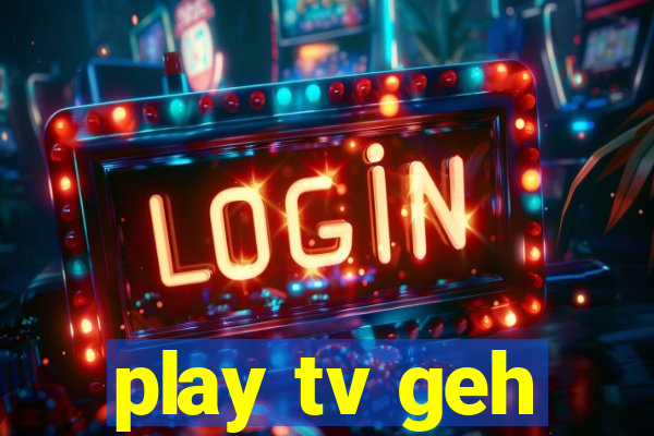 play tv geh